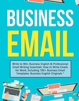 Business Email: Write to Win. Business English & Professional Email Writing Essentials: How to Write Emails for Work, Including 100+ B Fashion