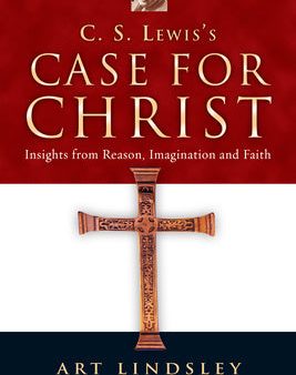 C. S. Lewis s Case for Christ: Insights from Reason, Imagination and Faith For Sale