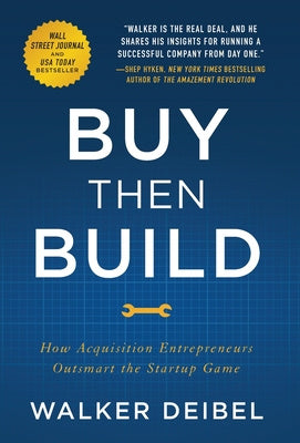 Buy Then Build: How Acquisition Entrepreneurs Outsmart the Startup Game For Sale