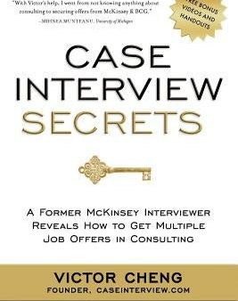 Case Interview Secrets: A Former McKinsey Interviewer Reveals How to Get Multiple Job Offers in Consulting Hot on Sale