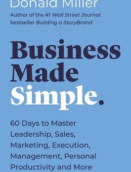 Business Made Simple: 60 Days to Master Leadership, Sales, Marketing, Execution, Management, Personal Productivity and More Cheap