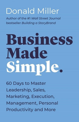 Business Made Simple: 60 Days to Master Leadership, Sales, Marketing, Execution, Management, Personal Productivity and More Cheap