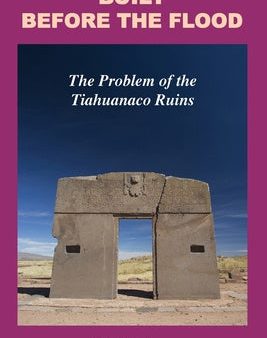 Built Before the Flood: The Problem of the Tiahuanaco Ruins Online now