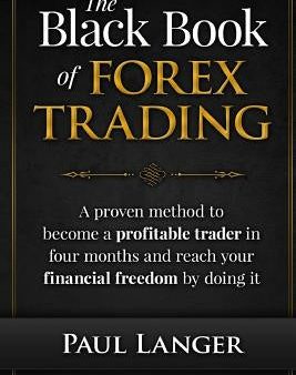 Black Book of Forex Trading: A Proven Method to Become a Profitable Trader in Four Months and Reach Your Financial Freedom by Doing it, The Online now