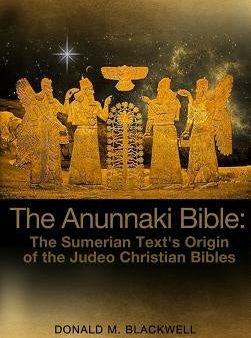 Anunnaki Bible: The Sumerian Text s Origin of the Judeo Christian Bibles, The For Cheap