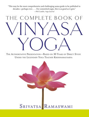 Complete Book of Vinyasa Yoga: The Authoritative Presentation-Based on 30 Years of Direct Study Under the Legendary Yoga Teacher Krishnamacha [Wit, The Online