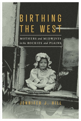 Birthing the West: Mothers and Midwives in the Rockies and Plains Cheap