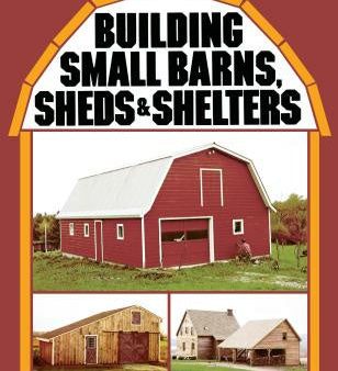 Building Small Barns, Sheds & Shelters For Cheap