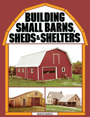 Building Small Barns, Sheds & Shelters For Cheap