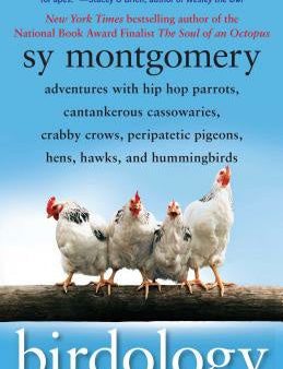 Birdology: Adventures with Hip Hop Parrots, Cantankerous Cassowaries, Crabby Crows, Peripatetic Pigeons, Hens, Hawks, and Humming Online Hot Sale