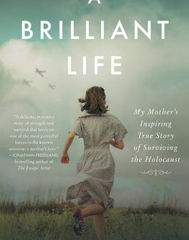 Brilliant Life: My Mother s Inspiring True Story of Surviving the Holocaust, A Online now