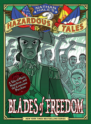 Blades of Freedom (Nathan Hale s Hazardous Tales #10): A Tale of Haiti, Napoleon, and the Louisiana Purchase Cheap