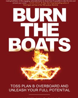 Burn the Boats: Toss Plan B Overboard and Unleash Your Full Potential Online now