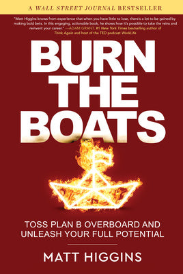 Burn the Boats: Toss Plan B Overboard and Unleash Your Full Potential Online now