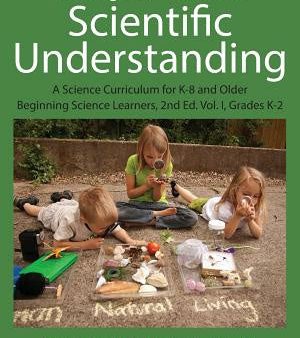 Building Foundations of Scientific Understanding: A Science Curriculum for K-8 and Older Beginning Science Learners, 2nd Ed. Vol. I, Grades K-2 For Discount