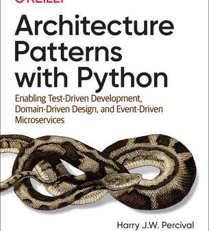 Architecture Patterns with Python: Enabling Test-Driven Development, Domain-Driven Design, and Event-Driven Microservices Supply