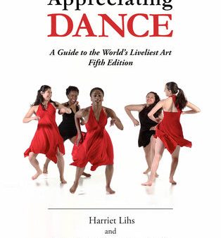 Appreciating Dance: A Guide to the World s Liveliest Art Cheap