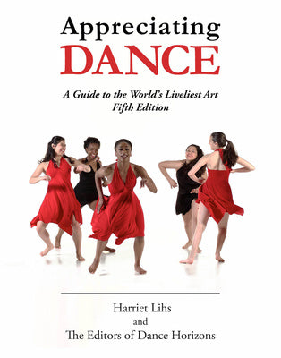 Appreciating Dance: A Guide to the World s Liveliest Art Cheap