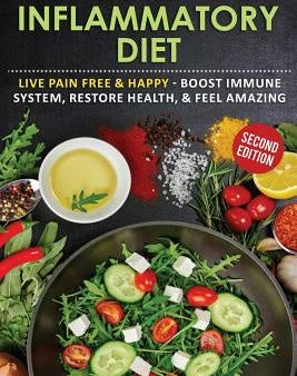 Anti-Inflammatory Diet: Live Pain Free & Happy - Boost Immune System, Restore Health, & Feel Amazing Supply