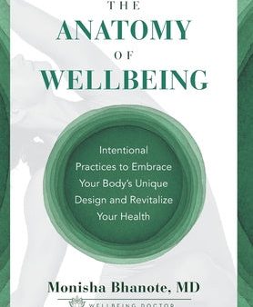 Anatomy of Wellbeing: Intentional Practices to Embrace Your Body s Unique Design and Revitalize Your Health, The Online now