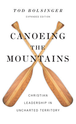 Canoeing the Mountains: Christian Leadership in Uncharted Territory Cheap