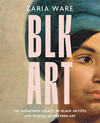 Blk Art: The Audacious Legacy of Black Artists and Models in Western Art Cheap