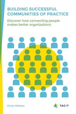 Building Successful Communities of Practice: Discover How Connecting People Makes Better Organisations on Sale