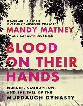 Blood on Their Hands: Murder, Corruption, and the Fall of the Murdaugh Dynasty Online Hot Sale