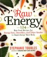 Raw Energy: 124 Raw Food Recipes For Energy Bars, Smoothies, And Other Snacks To Supercharge Your Body Sale